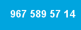967 589 57 14